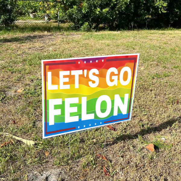 Let's Go Felon Anti-Trump Yard Sign