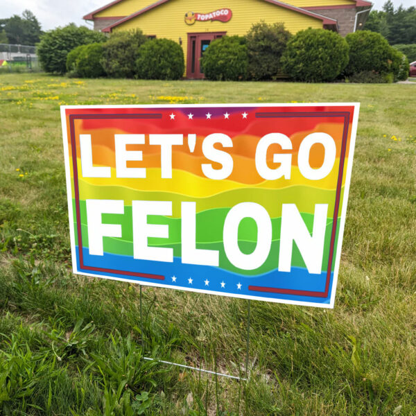 Let's Go Felon Anti-Trump Yard Sign