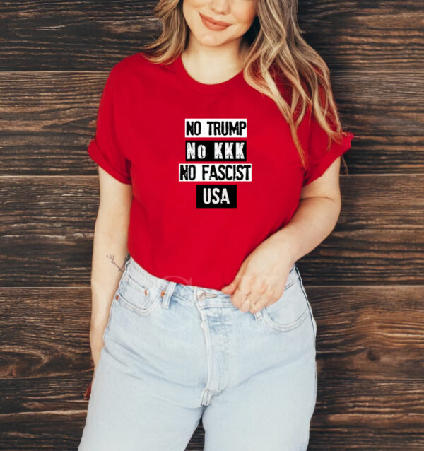 No Trump No KKK No Fascist USA Anti Trump T-Shirt