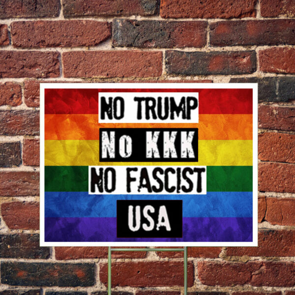 No Trump No KKK No Fascist USA Anti Trump Yard Sign