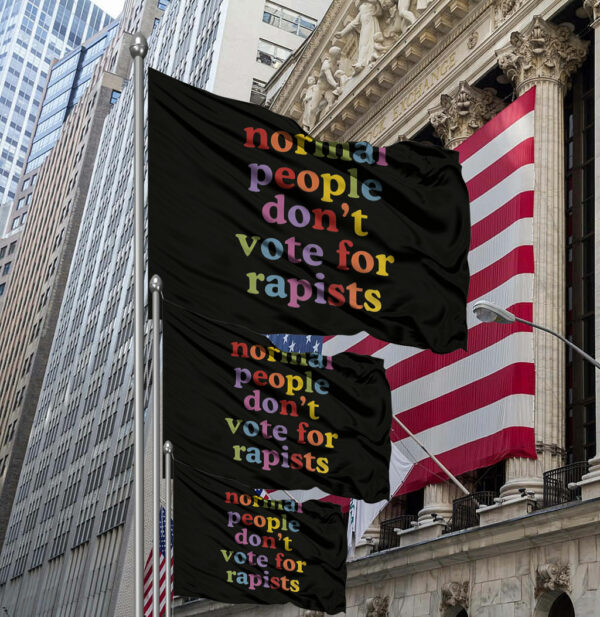 Normal People Don't Vote For Rapists 2025 Flag