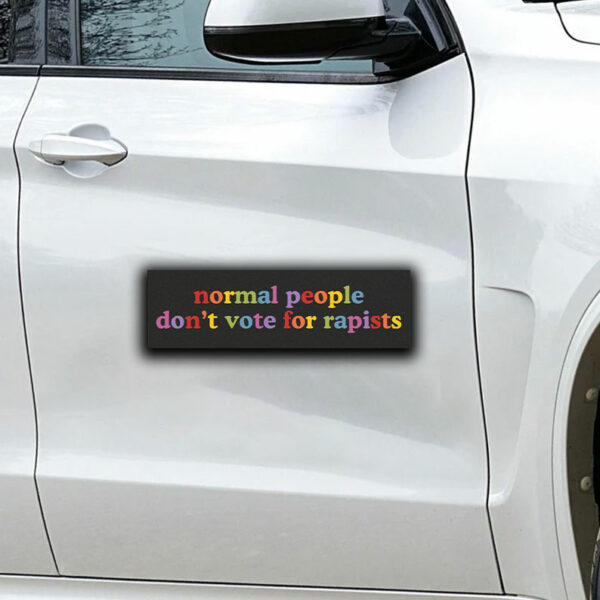 Normal People Don't Vote For Rapists Anti Trump Sticker ,Car Magnet