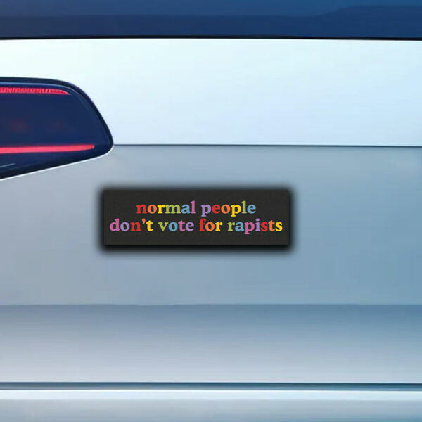 Normal People Don't Vote For Rapists Anti Trump Sticker ,Car Magnet