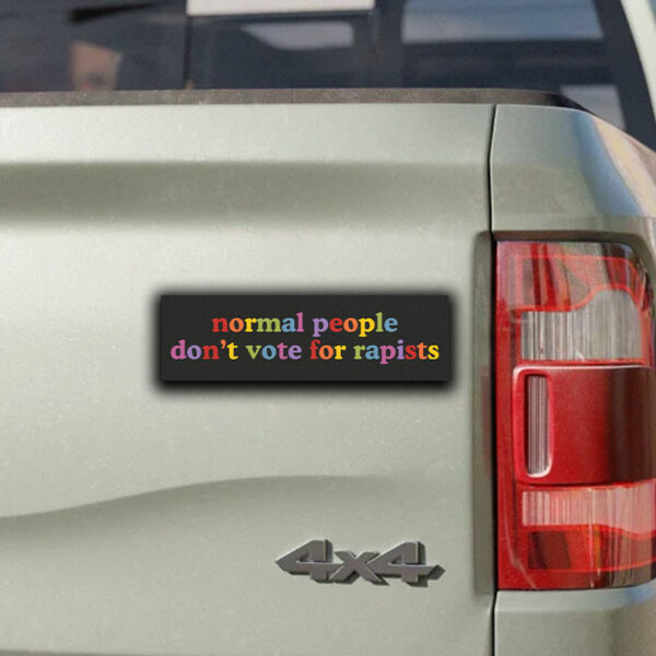 Normal People Don't Vote For Rapists Anti Trump Sticker ,Car Magnet