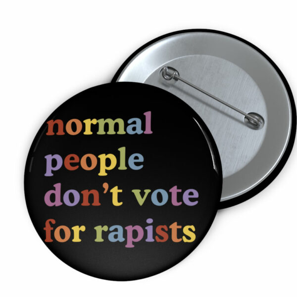 Normal People Don’t Vote For Rapists Buttons