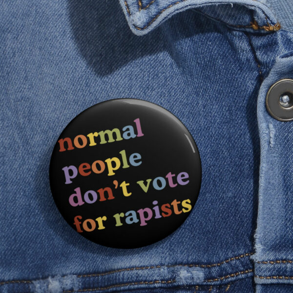 Normal People Don’t Vote For Rapists Buttons