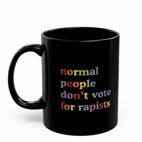 Normal People Don't Vote For Rapists Mug