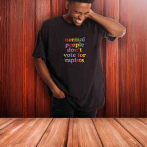 Normal People Don't Vote For Rapists T-Shirt
