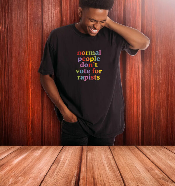 Normal People Don't Vote For Rapists T-Shirt