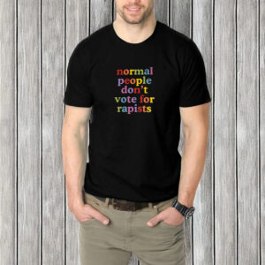 Normal People Don't Vote For Rapists T-Shirt
