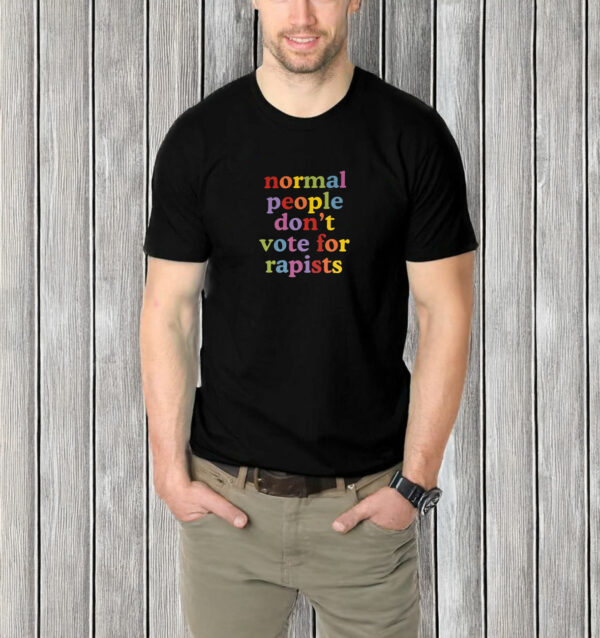 Normal People Don't Vote For Rapists T-Shirt