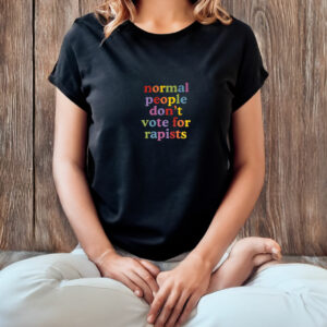 Normal People Don't Vote For Rapists T-Shirt