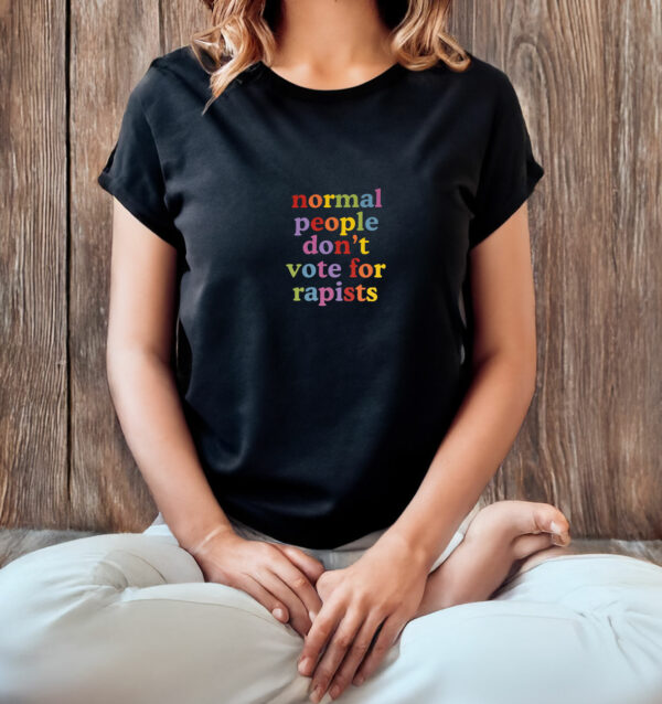 Normal People Don't Vote For Rapists T-Shirt