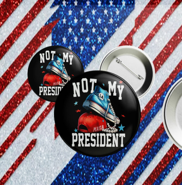 Not My President, Anti-Trump Pin Button