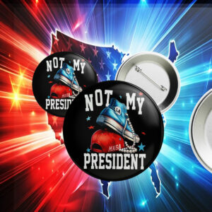 Not My President, Anti-Trump Pin Button