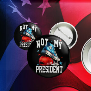 Not My President, Anti-Trump Pin Button