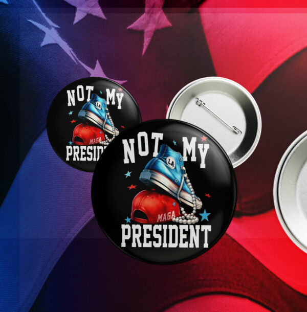 Not My President, Anti-Trump Pin Button