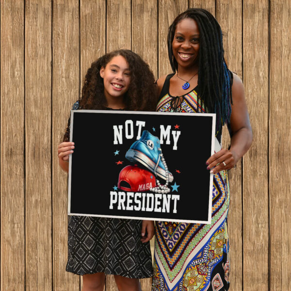 Not My President, Anti-Trump Yard Sign