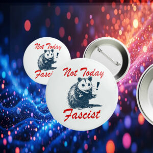 Not today fascist Button anti trump