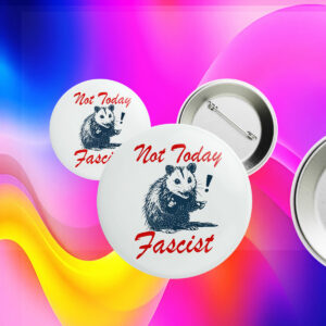 Not today fascist Button anti trump