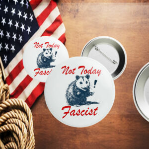 Not today fascist Button anti trump