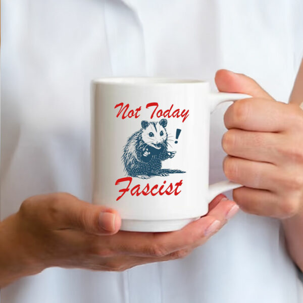 Not today fascist Mug anti trump