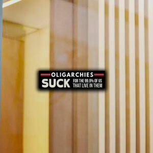 Oligarchies Button, Suck For The 99.9%Of Us That Live In Them