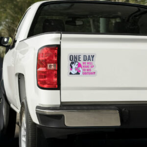 One Day We Will Wake Up to His Obituary Sticker