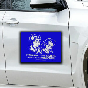 Sorry about Our Rights I Really Wanted Cheap Eggs Sticker ,Car Magnet