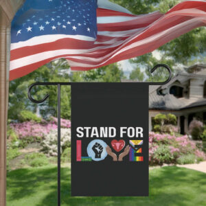 Stand For Love Garden Yard Flag