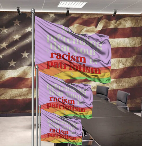 Stop pretending your racism is patriotism Flag