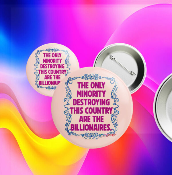 The Only Minority Destroying This Country Are The Billionaires Button