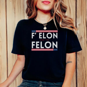 Anti Trump F' Elon and the Felon T-Shirts