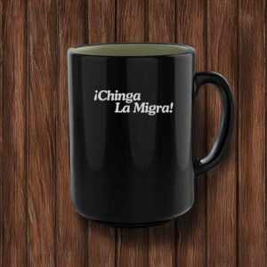 Anti Trump, IChinga La Migra Mug