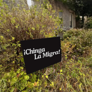 Anti Trump, IChinga La Migra Yard Sign