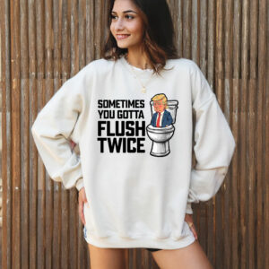 Anti Trump Sometimes You Gotta Flush Twice T-Shirts