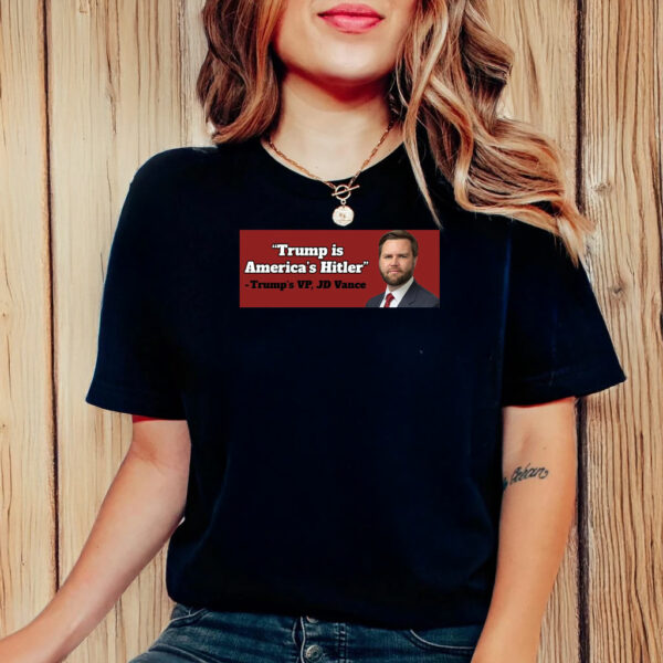 Anti Trump Vance "Trump Is America's Hitler" T-Shirt