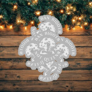 Ban Bigots Not Queens Sticker, Car Magnet, Anti Trump MAGA Christian Nationalism