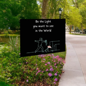 Be The Light You Want To See In The World Anti Trump Yard Sign