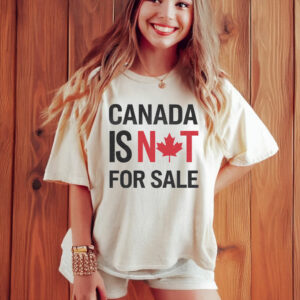 Canada Is Not For Sale T-Shirt Fuck Trump