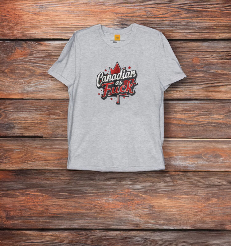 Canadian As Fuck Anti-Trump T-shirt