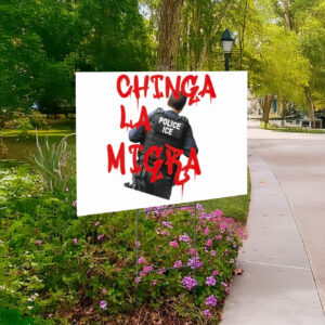 Chinga La Migra Immigrant Pride Mexican Protest Anti-Trump Yard Sign