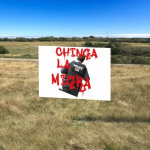 Chinga La Migra Immigrant Pride Mexican Protest Anti-Trump Yard Sign