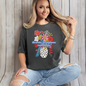 Diversity Strengthens Community Subtle Anti Trump T-Shirt