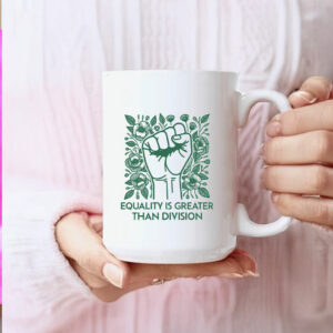 Equality Is Greater Than Division Mug Anti MAGA
