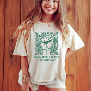 Equality Is Greater Than Division T-Shirt Anti MAGA