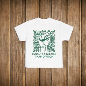 Equality Is Greater Than Division T-Shirt Anti MAGA