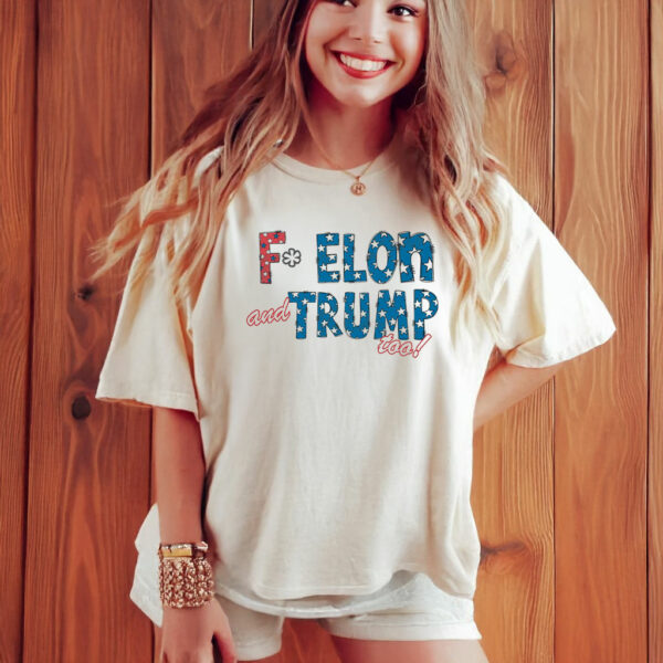 F* Elon and Trump too, Anti-Trump T-Shirt