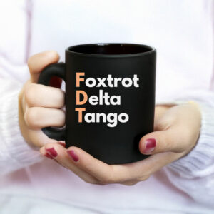 FDT, Fuck Trump, Foxtrot Delta Tango Mug