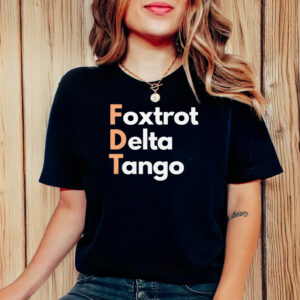 FDT, Fuck Trump, Foxtrot Delta Tango T-Shirt